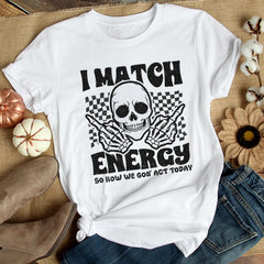 Sandjest Funny T-Shirt I Match Energy So How We Gon' Act Today Gift for Women Friend Girl Men Boy