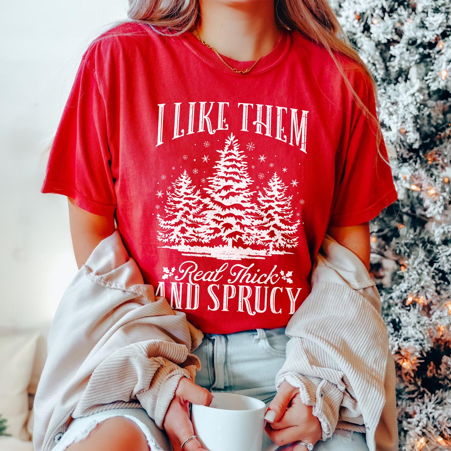Sandjest Funny Christmas T-Shirt I Like Them Real Thick and Sprucy Gift for Women Girl Friend