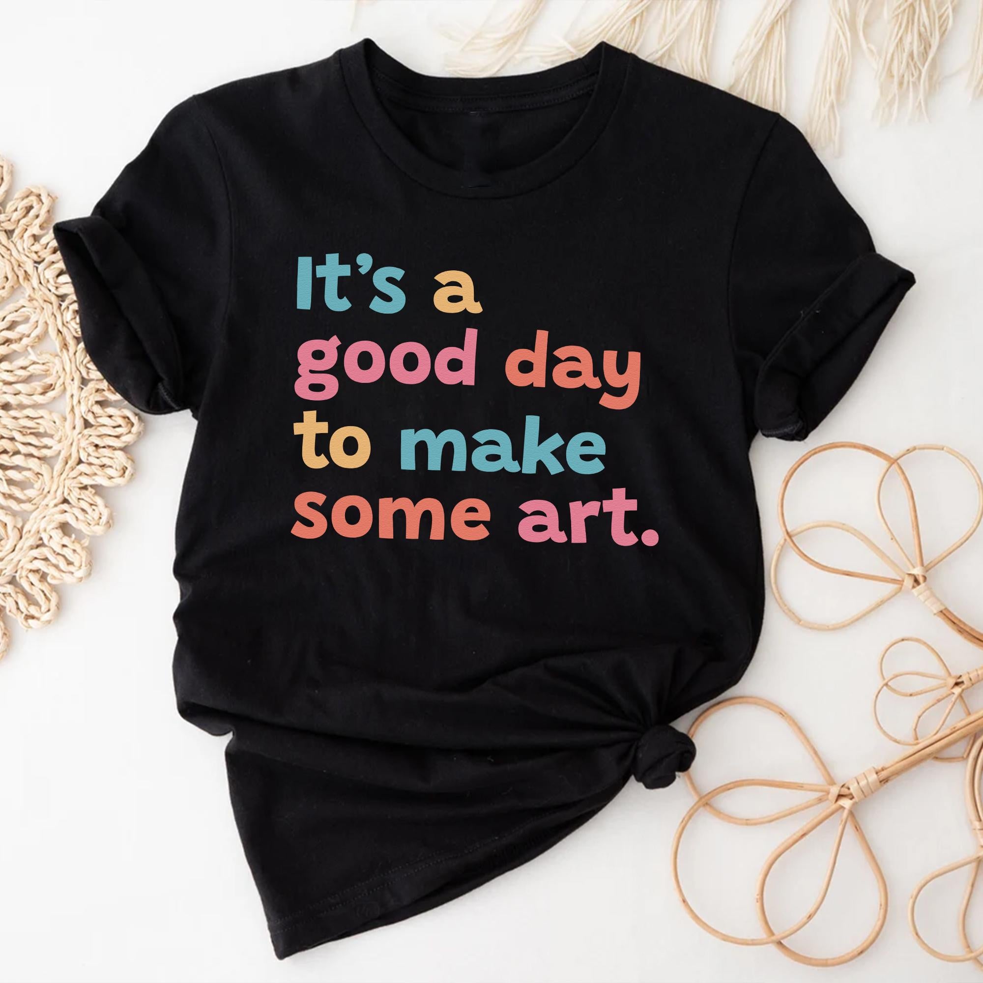 Sandjest Art T-Shirt It¡¯s a Good Day to Make Some Art Gift for Women Girl Friend