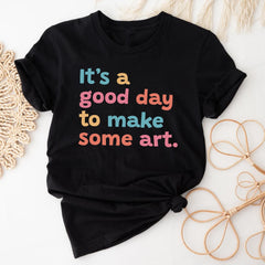 Sandjest Art T-Shirt It¡¯s a Good Day to Make Some Art Gift for Women Girl Friend