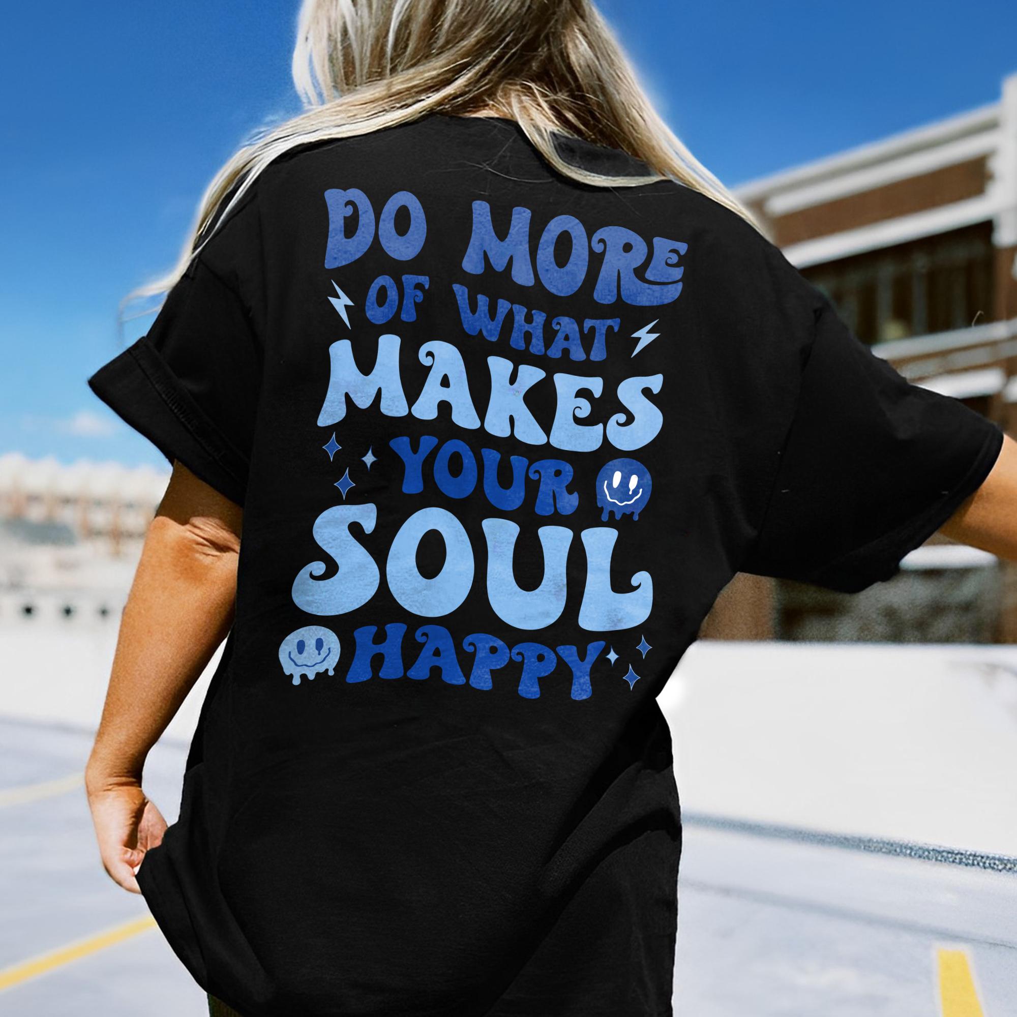 Sandjest Inspirational T-Shirt Do More of What Make Your Soul Happy Gift for Friend Girl Boy Women Men