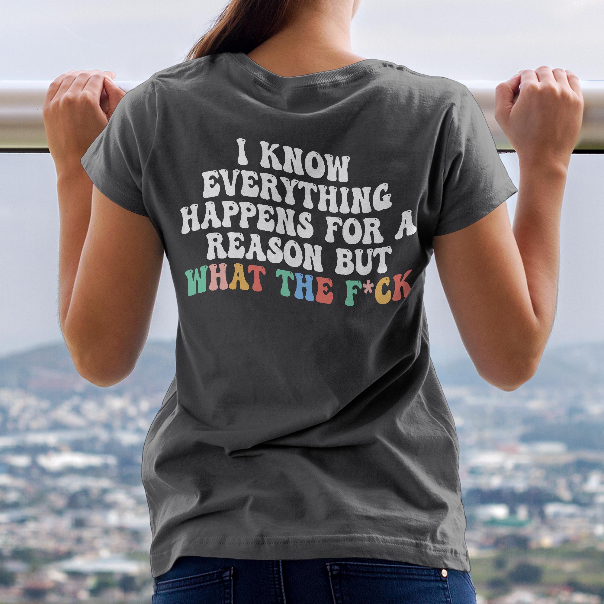Sandjest Funny T-Shirt I Know Everything Happens for a Reason Gift for Women Girl Friend