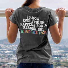 Sandjest Funny T-Shirt I Know Everything Happens for a Reason Gift for Women Girl Friend