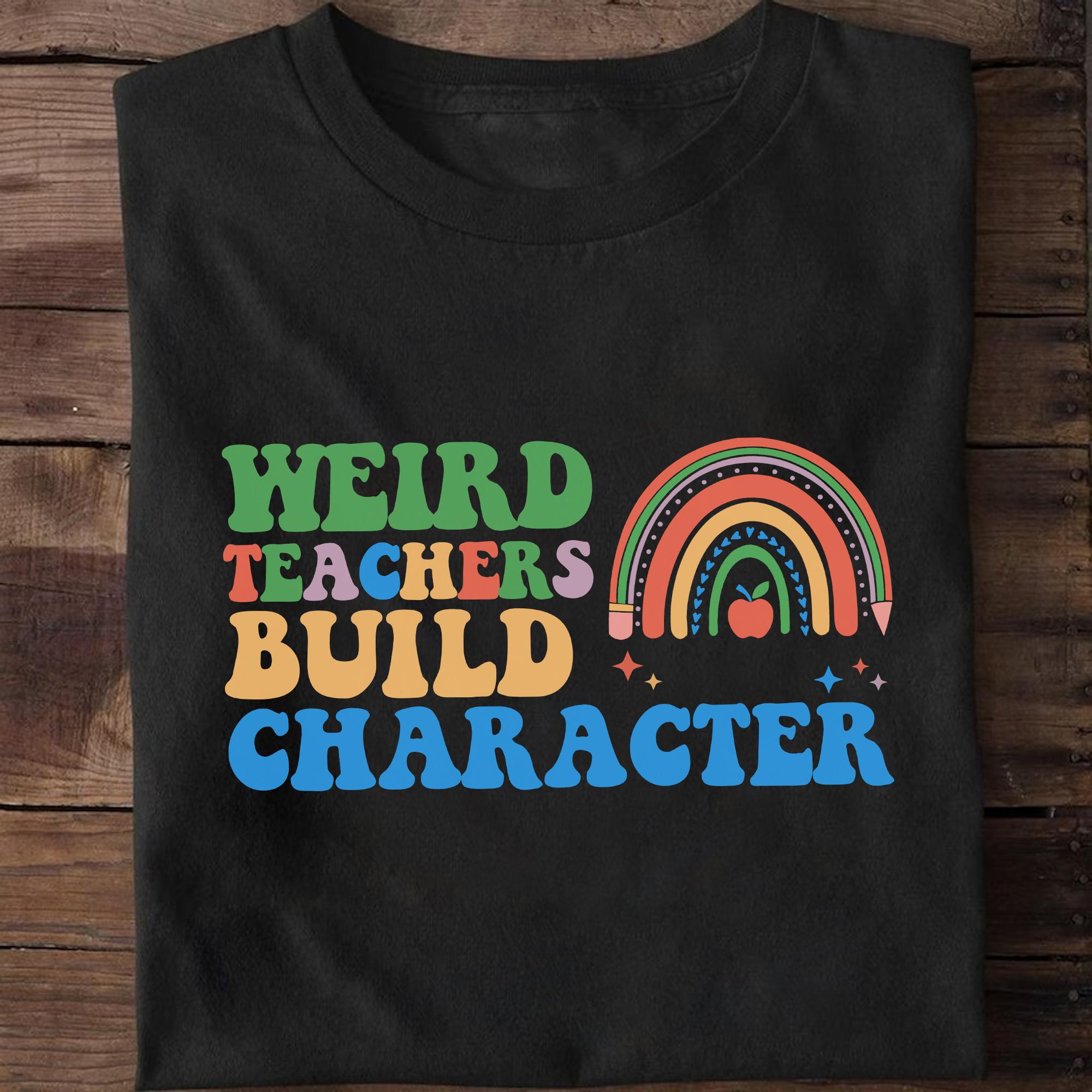 Sandjest Teacher T-Shirt Weird Teachers Build Character Gift for Kindergarten Teacher Women