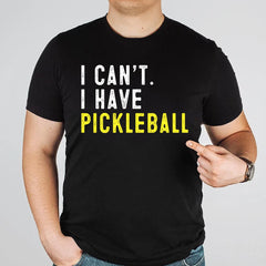 I Can't I Have Pickleball Funny Pickleball T-Shirt