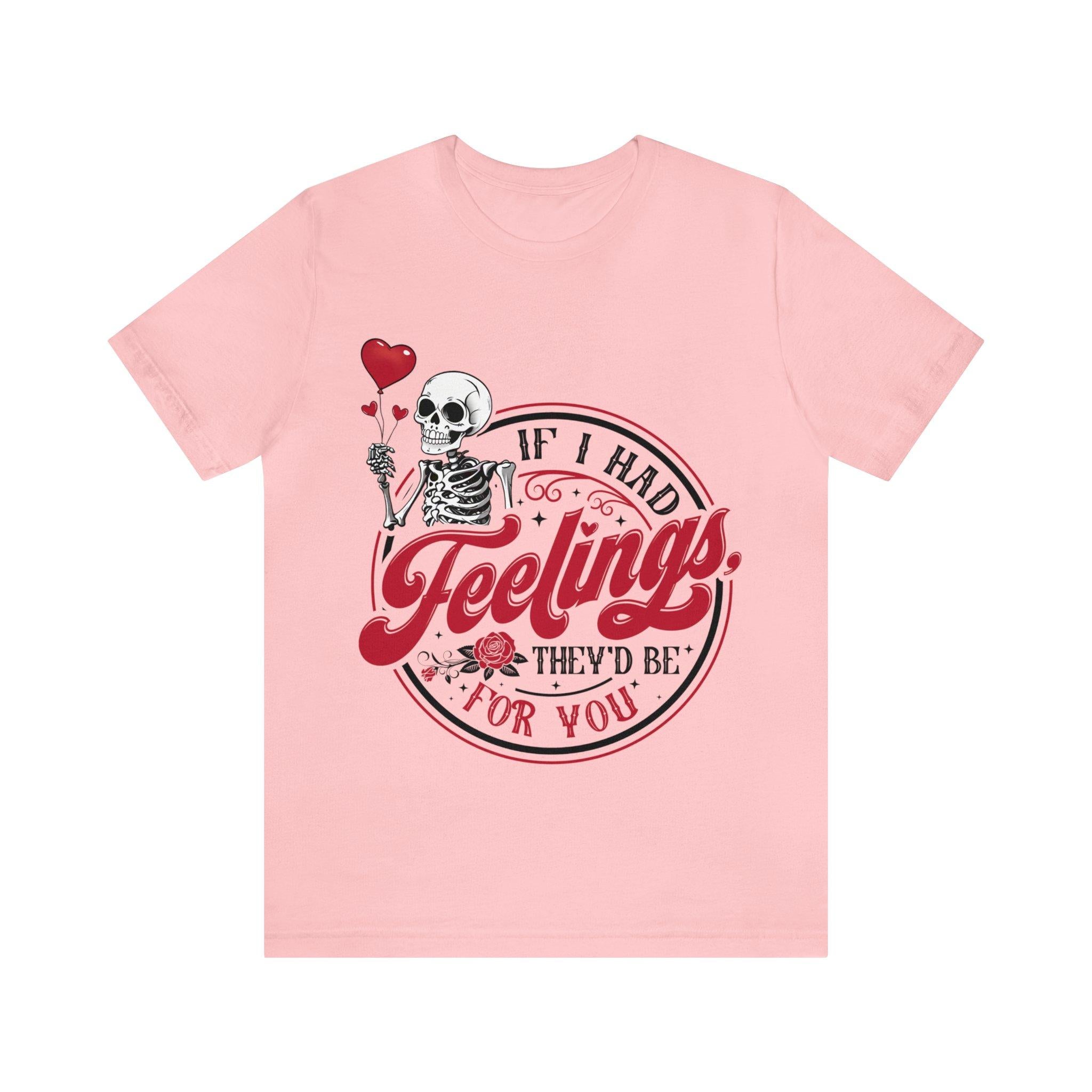 Sandjest Valentine T-Shirt If I Had Feelings They’d Be for You Gift for Friends Girlfriend Wife Fiance