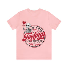 Sandjest Valentine T-Shirt If I Had Feelings They’d Be for You Gift for Friends Girlfriend Wife Fiance