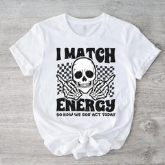 Sandjest Funny T-Shirt I Match Energy So How We Gon' Act Today Gift for Women Friend Girl Men Boy