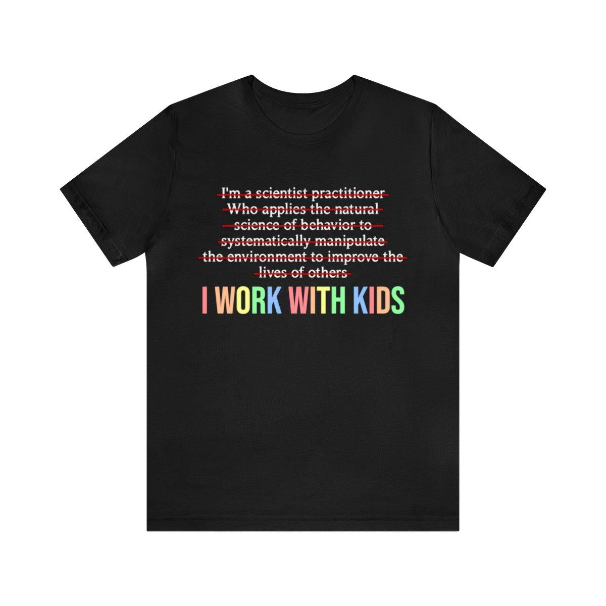 Sandjest Teacher T-Shirt I Work with Kids Gift for Aba Teacher Professor