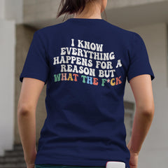 Sandjest Funny T-Shirt I Know Everything Happens for a Reason Gift for Women Girl Friend