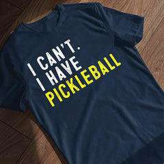 I Can't I Have Pickleball Funny Pickleball T-Shirt
