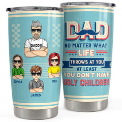 At Least You Don't Have Ugly Children Personalized Tumbler Cup