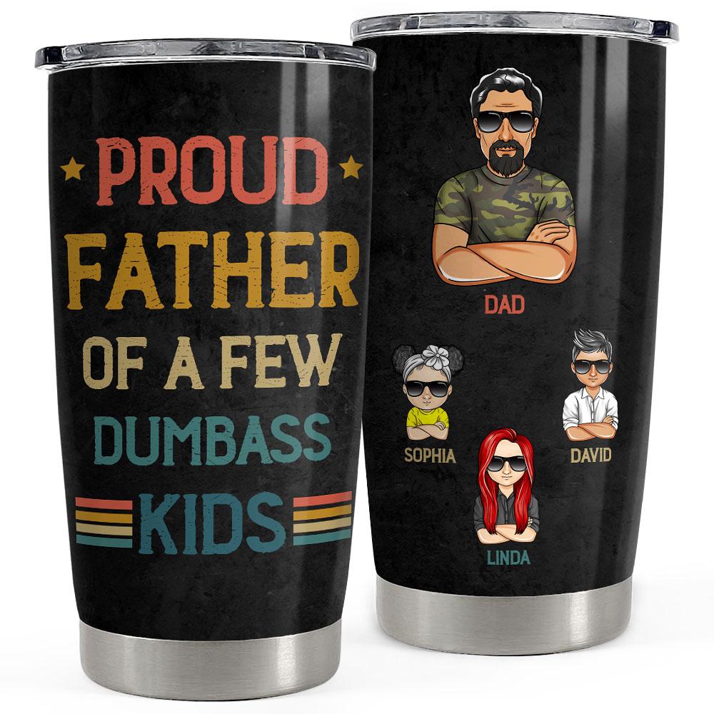 Proud Father of Dumb Kids Personalized Tumbler Cup