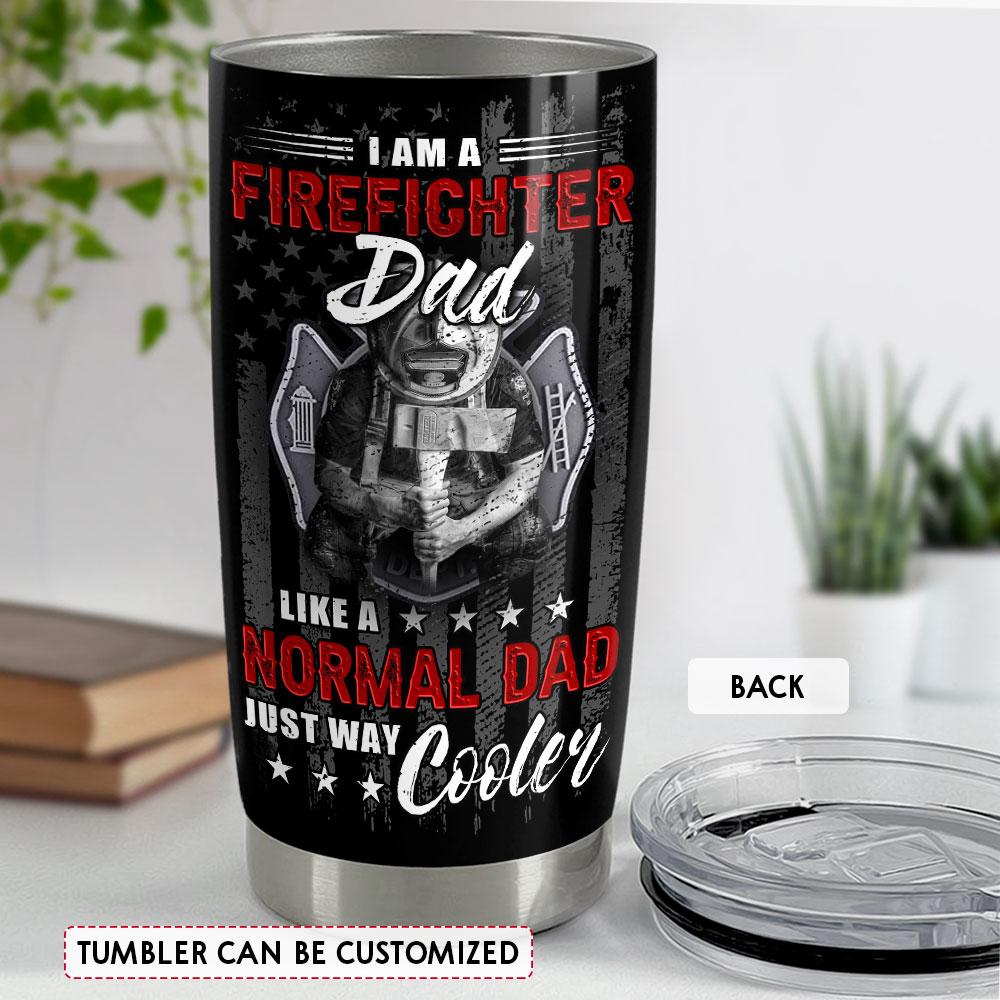 Firefighter Dad Like A Normal Dad Just Cooler Personalized Tumbler Cup