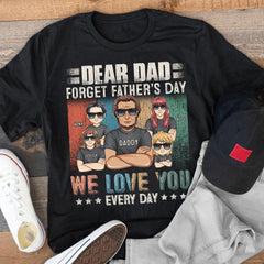 Forget Father's Day Love You Every Day Personalized Shirt For Dog Dad