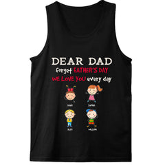 Forget Father's Day We Love You Every Day Personalized Shirt