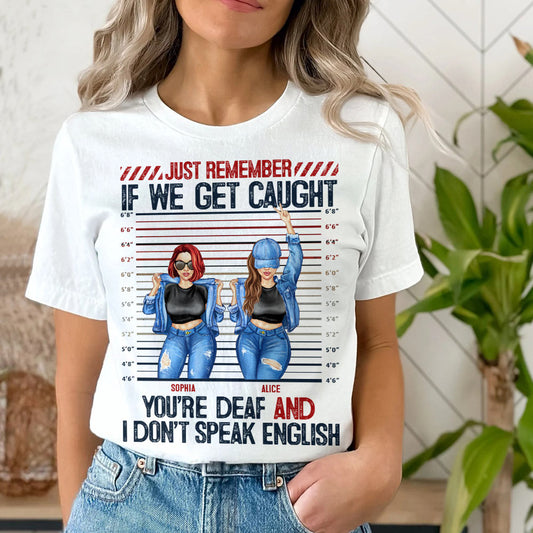 Gift for Friends If We Get Caught You're Deaf Personalized T-shirt