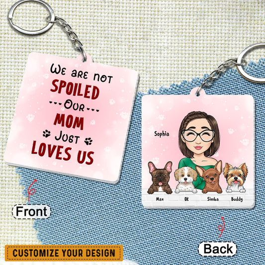 Not Spoiled My Mom Just Loves Us Dog Mom Personalized Keychain