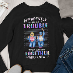 Personalized BFF Sweatshirt Gift We're Trouble When We're Together