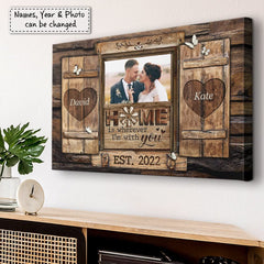 Personalized Canvas For Couple Home Is Where I Am With You