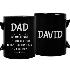 Personalized Dad Mug At Least You Don't Have Ugly Children