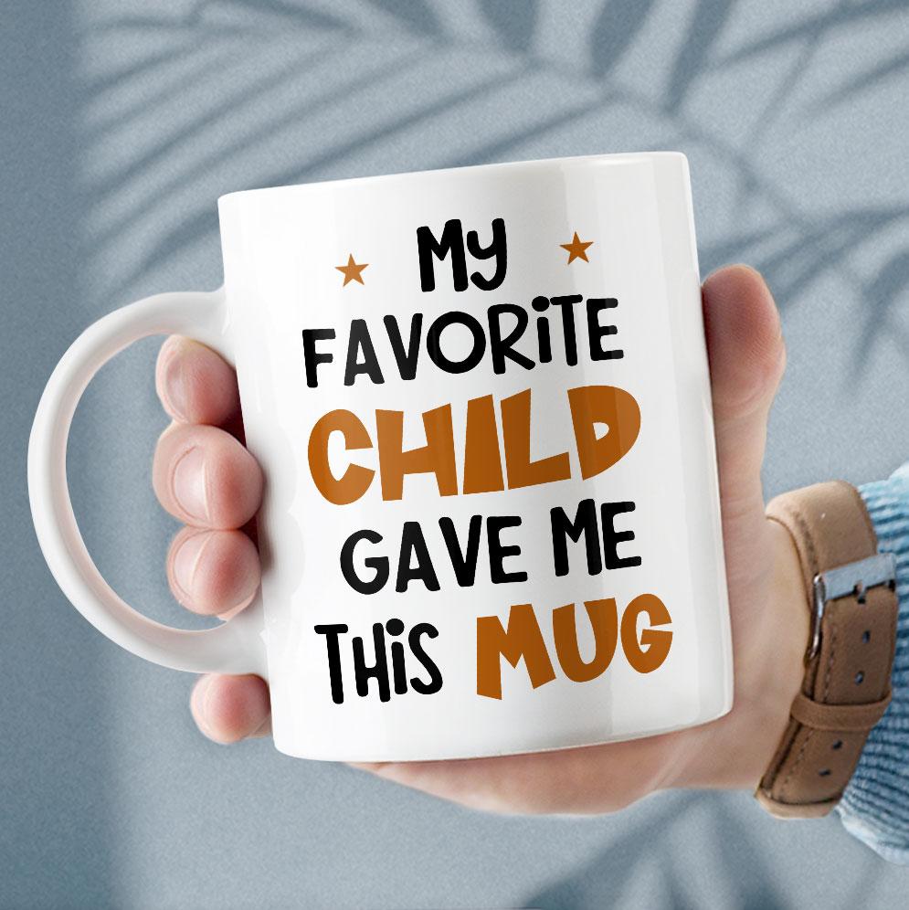 Personalized Funny Mug For Parents My Favorite Child Gave Me