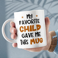 Personalized Funny Mug For Parents My Favorite Child Gave Me