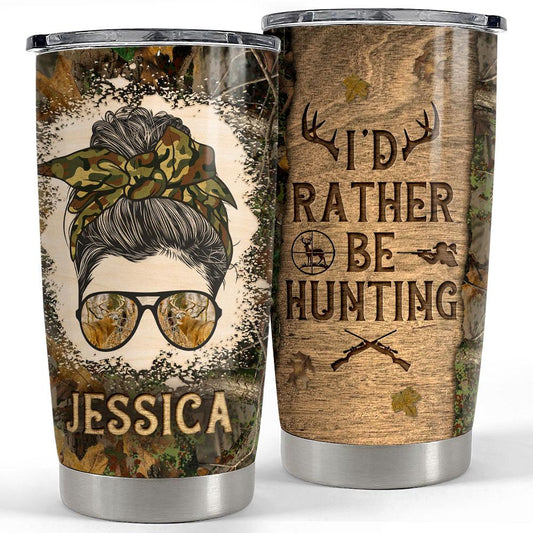 Personalized Hunting Tumbler For Woman I'd Rather Be Hunting