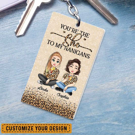 Personalized Keychain for Besties You're The "She" To My Nannigans