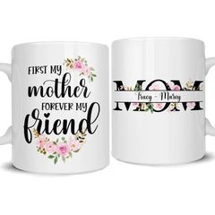 Personalized Mom Mug First My Mother Forever My Friend