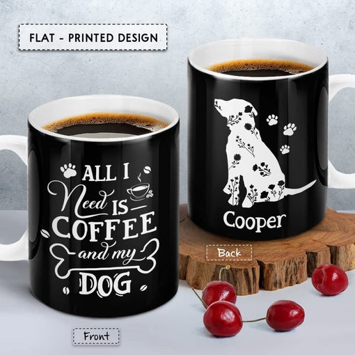 Personalized Mug All I Need Is Coffee And My Dog