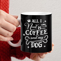 Personalized Mug All I Need Is Coffee And My Dog