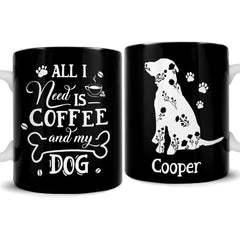 Personalized Mug All I Need Is Coffee And My Dog