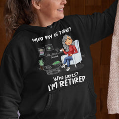 Personalized Retired Hoodie What Day Is Today Who Cared
