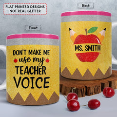 Personalized Teacher Mug Don't Make Me Use My Teacher Voice