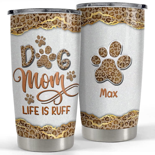 Personalized Dog Mom Tumbler Leopard Life Is Ruff Mother's Day Gifts