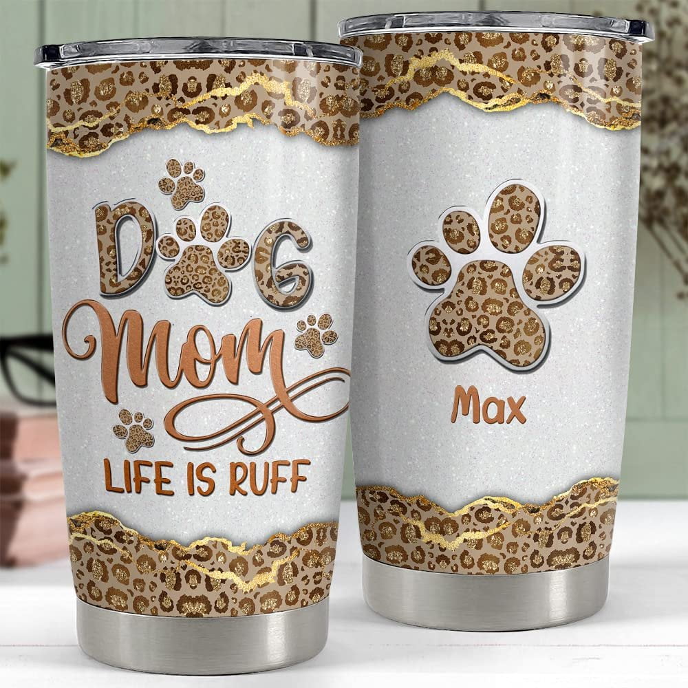 Personalized Dog Mom Tumbler Leopard Life Is Ruff Mother's Day Gifts