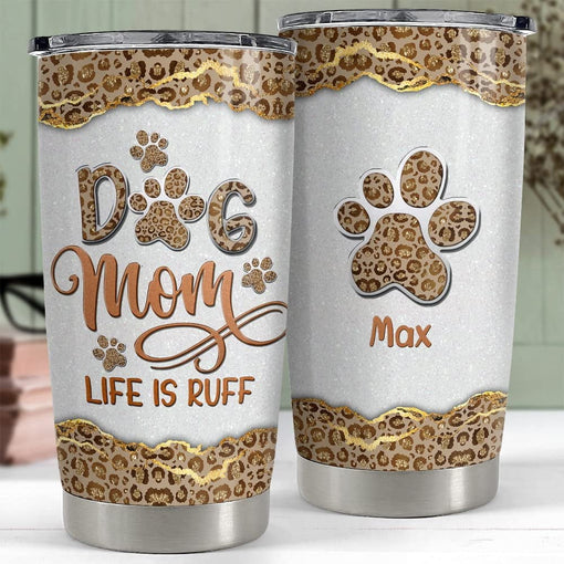 Personalized Dog Mom Tumbler Leopard Life Is Ruff Mother's Day Gifts