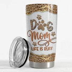 Personalized Dog Mom Tumbler Leopard Life Is Ruff Mother's Day Gifts