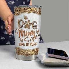 Personalized Dog Mom Tumbler Leopard Life Is Ruff Mother's Day Gifts