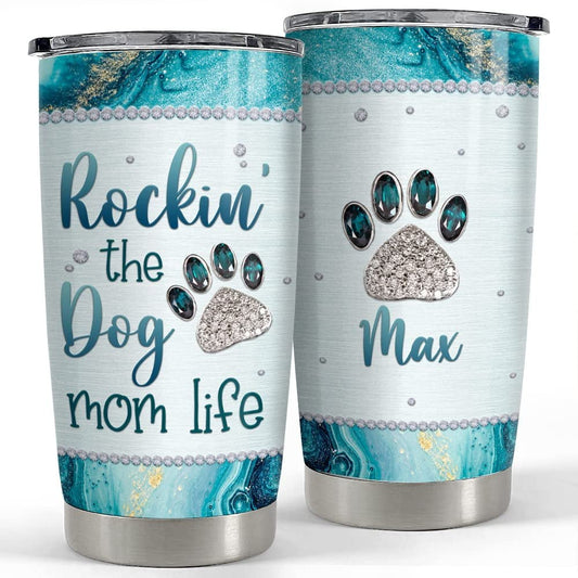 Personalized Dog Mom Tumbler Rockin The Dog Mom Life For Mommy