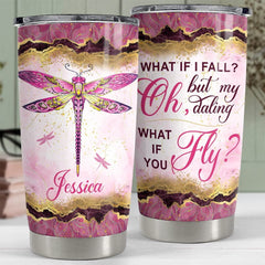 Personalized Dragonfly Tumbler What If I Fall What If You Fly