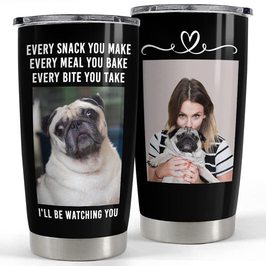 Personalized Photo of Dog Tumbler Every Snack You Make  For Dog Lover