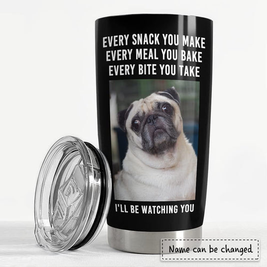 Personalized Photo of Dog Tumbler Every Snack You Make  For Dog Lover