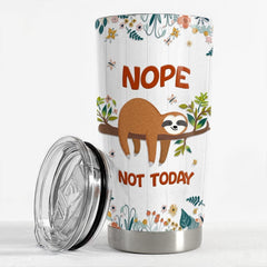Personalized Sloth Tumbler Funny Nope Not Today For Animal Lover
