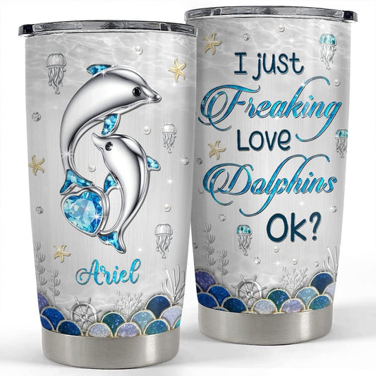 Personalized Tumbler I Just Freaking Love Dolphins Jewelry Style