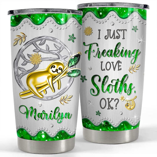 Personalized Tumbler I Just Freaking Love Sloths Jewelry Style