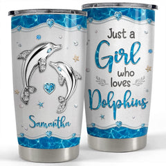 Personalized Tumbler Just A Girl Who Loves Dolphins Jewelry Style