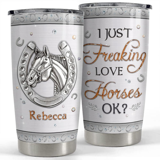 Personalized Tumbler Just Freaking Love Horse Jewelry For Animal Lover